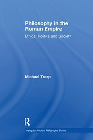 Philosophy in the Roman Empire (Ethics, Politics and Society) - 9781138270794 by Michael Trapp, 9781138270794