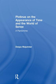 Plotinus on the Appearance of Time and the World of Sense (A Pantomime) - 9781138265028 by Deepa Majumdar, 9781138265028