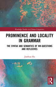Prominence and Locality in Grammar (The Syntax and Semantics of Wh-Questions and Reflexives) - 9781032401454 by Jianhua Hu, 9781032401454