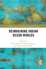 Reimagining Indian Ocean Worlds - 9781032399997 by Smriti Srinivas, Bettina Ng'weno, Neelima Jeychandran, 9781032399997