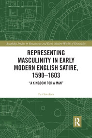 Representing Masculinity in Early Modern English Satire, 1590-1603 ("A Kingdom for a Man") - 9781032174501 by Per Sivefors, 9781032174501