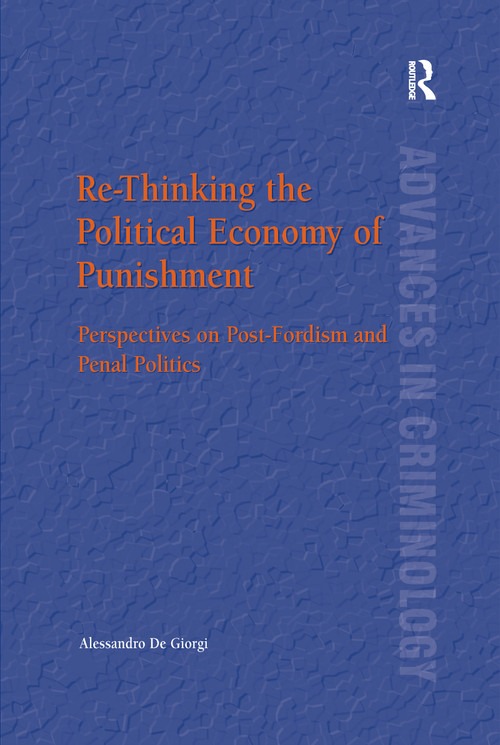 Re-Thinking the Political Economy of Punishment (Perspectives on Post-Fordism and Penal Politics) - 9781138253957 by Alessandro De Giorgi, 9781138253957