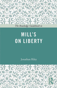 The Routledge Guidebook to Mill's On Liberty - 9780415665407 by Jonathan Riley, 9780415665407