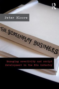 The Screenplay Business (Managing Creativity and Script Development in the Film Industry) - 9780415613330 by Peter Bloore, 9780415613330