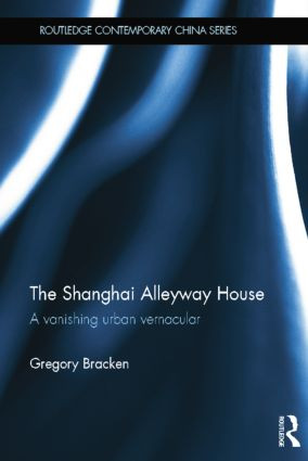 The Shanghai Alleyway House (A Vanishing Urban Vernacular) - 9781138833173 by Gregory Bracken, 9781138833173