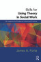 Skills for Using Theory in Social Work (32 Lessons for Evidence-Informed Practice) - 9780415726849 by James A. Forte, 9780415726849
