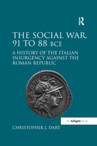 The Social War, 91 to 88 BCE (A History of the Italian Insurgency against the Roman Republic) - 9780367879259 by Christopher J. Dart, 9780367879259