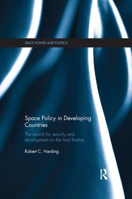 Space Policy in Developing Countries (The Search for Security and Development on the Final Frontier) by Robert Harding, 9781138729407