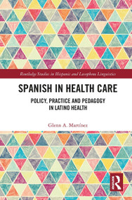 Spanish in Health Care (Policy, Practice and Pedagogy in Latino Health) - 9781032400037 by Glenn A. Martínez, 9781032400037
