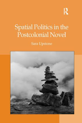 Spatial Politics in the Postcolonial Novel - 9781138265837 by Sara Upstone, 9781138265837