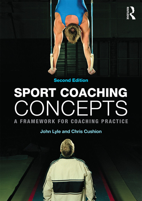 Sport Coaching Concepts (A framework for coaching practice) by John Lyle, Chris Cushion, 9780415675772