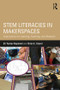 STEM Literacies in Makerspaces (Implications for Learning, Teaching, and Research) - 9780815367741 by Eli Tucker-Raymond, Brian E. Gravel, 9780815367741