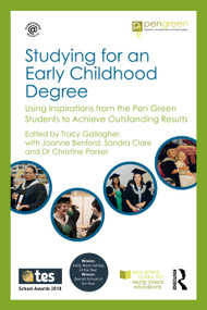 Studying for an Early Childhood Degree (Using Inspirations from the Pen Green Students to Achieve Outstanding Results) by Tracy Gallagher, 9781032222387