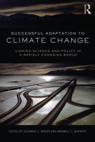 Successful Adaptation to Climate Change (Linking Science and Policy in a Rapidly Changing World) - 9780415525008 by Susanne Moser, Maxwell Boykoff, 9780415525008
