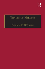 Thales of Miletus (The Beginnings of Western Science and Philosophy) - 9781138256477 by Patricia F. O'Grady, 9781138256477