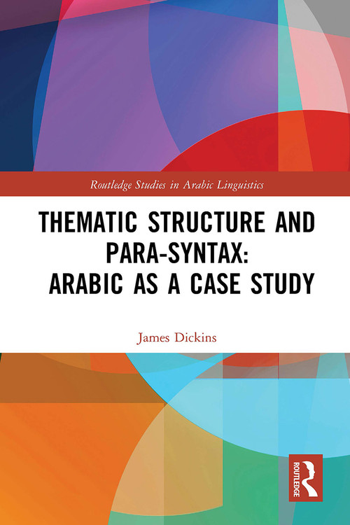 Thematic Structure and Para-Syntax: Arabic as a Case Study - 9781032400402 by James Dickins, 9781032400402
