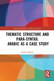 Thematic Structure and Para-Syntax: Arabic as a Case Study - 9781032400402 by James Dickins, 9781032400402