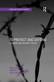 To Protect and Defend (US Homeland Security Policy) - 9781138278165 by Tom Lansford, Robert J. Pauly Jr, 9781138278165