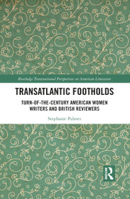 Transatlantic Footholds (Turn-of-the-Century American Women Writers and British Reviewers) - 9781032091341 by Stephanie Palmer, 9781032091341