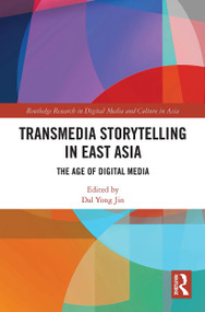 Transmedia Storytelling in East Asia (The Age of Digital Media) - 9781032400228 by Dal Yong Jin, 9781032400228