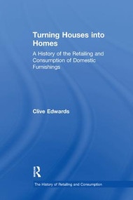 Turning Houses into Homes (A History of the Retailing and Consumption of Domestic Furnishings) - 9781138263666 by Clive Edwards, 9781138263666