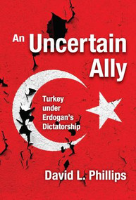 An Uncertain Ally (Turkey under Erdogan's Dictatorship) - 9781412865456 by David L. Phillips, 9781412865456