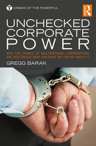 Unchecked Corporate Power (Why the Crimes of Multinational Corporations Are Routinized Away and What We Can Do About It) - 9781138951440 by Gregg Barak, 9781138951440