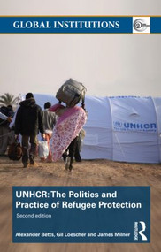 The United Nations High Commissioner for Refugees (UNHCR) (The Politics and Practice of Refugee Protection) - 9780415782838 by Alexander Betts, Gil Loescher, James Milner, 9780415782838