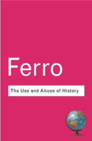 The Use and Abuse of History (Or How the Past is Taught to Children) - 9780415285926 by Marc Ferro, 9780415285926
