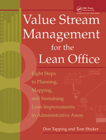 Value Stream Management for the Lean Office (Eight Steps to Planning, Mapping, & Sustaining Lean Improvements in Administrative Areas) by Don Tapping, Tom Shuker, 9781563272462