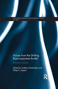 Voices from the Shifting Russo-Japanese Border (Karafuto / Sakhalin) by Svetlana Paichadze, Philip Seaton, 9781138104044