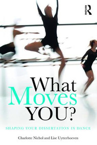 What Moves You? (Shaping your dissertation in dance) - 9781138857308 by Charlotte Nichol, Lise Uytterhoeven, 9781138857308