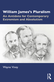 William James's Pluralism (An Antidote for Contemporary Extremism and Absolutism) - 9781032228464 by Wayne Viney, 9781032228464