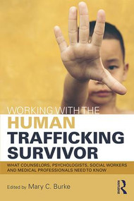 Working with the Human Trafficking Survivor (What Counselors, Psychologists, Social Workers and Medical Professionals Need to Know) - 9781138924307 by Mary C. Burke, 9781138924307