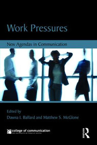 Work Pressures (New Agendas in Communication) - 9781138938243 by Dawna Ballard, Matthew McGlone, 9781138938243