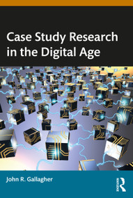 Case Study Research in the Digital Age by John R. Gallagher, 9781032514253