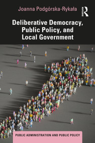 Deliberative Democracy, Public Policy, and Local Government by Joanna Podgórska-Rykała, 9781032670768