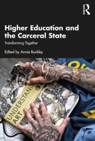 Higher Education and the Carceral State (Transforming Together) by Annie Buckley, 9781032495606