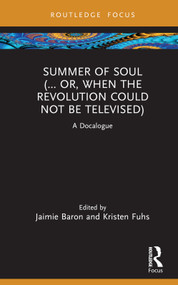 Summer of Soul (... Or, When the Revolution Could Not Be Televised) (A Docalogue) by Jaimie Baron, Kristen Fuhs, 9781032502533