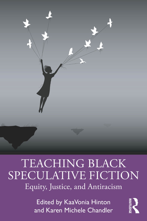 Teaching Black Speculative Fiction (Equity, Justice, and Antiracism) - 9781032484167 by KaaVonia Hinton, Karen Michele Chandler, 9781032484167