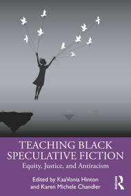 Teaching Black Speculative Fiction (Equity, Justice, and Antiracism) - 9781032484167 by KaaVonia Hinton, Karen Michele Chandler, 9781032484167