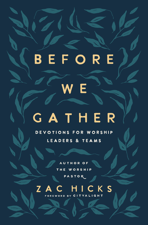 Before We Gather (Devotions for Worship Leaders and Teams) by Zac M. Hicks, CityAlight, 9780310145073