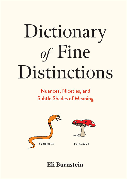 Dictionary of Fine Distinctions (Nuances, Niceties, and Subtle Shades of Meaning) by Eli Burnstein, 9781454952350