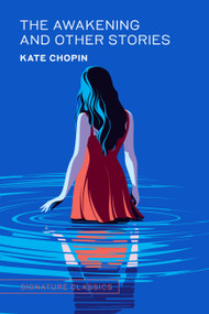 The Awakening and Other Stories by Kate Chopin, 9781454952992