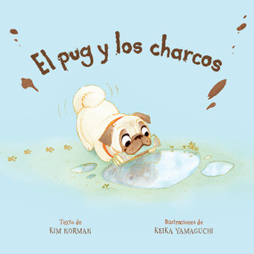 El pug y los charcos (Spanish Edition) by Kim Norman, Keika Yamaguchi, 9781454953883