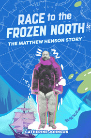 Race to the Frozen North (The Matthew Henson Story) by Catherine Johnson, 9781454954859