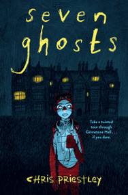 Seven Ghosts by Chris Priestley, 9781454954873