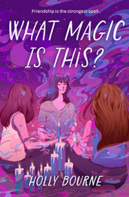 What Magic Is This? by Holly Bourne, 9781454954880