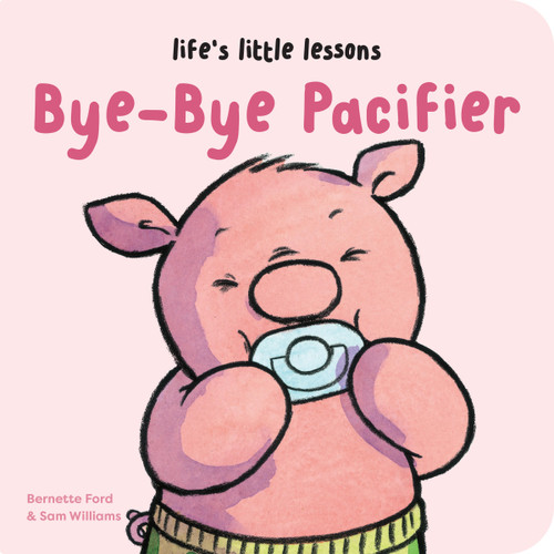 Life's Little Lessons: Bye-Bye Pacifier by Bernette Ford, Sam Williams, 9781915801333
