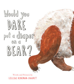 Would You Dare Put a Diaper on a Bear? by Lillias Kinsman-Chauvet, 9781915801654